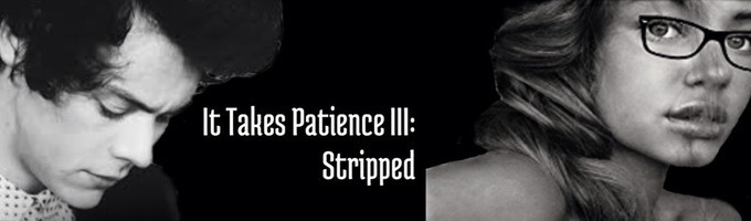 It Takes Patience III: Stripped